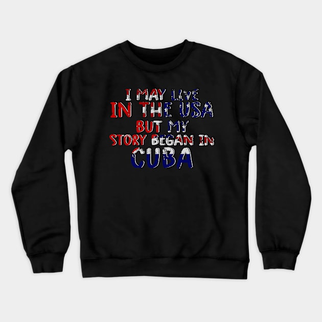 Cuban Flag My Story Began In Cuba Crewneck Sweatshirt by dyazagita